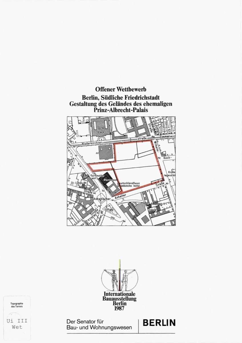 Titelseite einer Broschüre, auf der ein rot umrandetes Gelände markiert ist mit dem Titel „Offener Wettbewerb, Südliche Friedrichstadt. Gestaltung des Geländes des ehemaligen Prinz-Albrecht-Palais“. Unten das Logo der Internationalen Bauausstellung 1987.